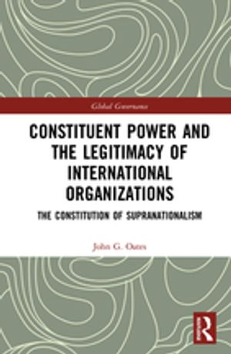 Constituent Power and The Legitimacy of International Organizations: Constitution Supranationalism