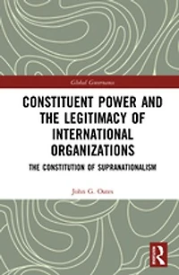 Constituent Power and The Legitimacy of International Organizations: Constitution Supranationalism