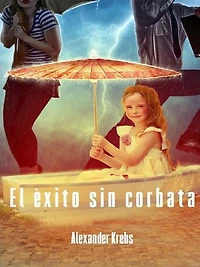 El éxito sin corbata: ¡Conquista la felicidad ahora!