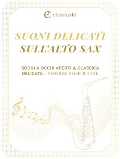 Suoni delicati sull’alto sax: Sogni a occhi aperti & classica delicata – Versioni semplificate