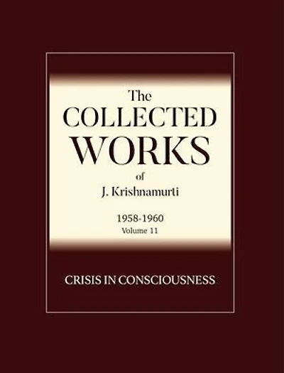 Crisis in Consciousness: The Collected Works of J Krishnamurti 1958 - 1960