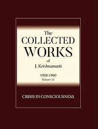 Crisis in Consciousness: The Collected Works of J Krishnamurti 1958 - 1960