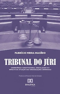 Tribunal do Júri: competência constitucional cristalizada e o impacto da atuação das organizações criminosas