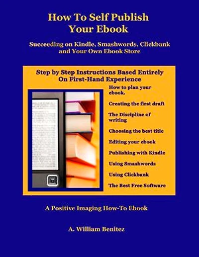 How To Self Publish Your Ebook: Succeeding on Kindle, Smashwords, Clickbank, and Your Own Ebook Store