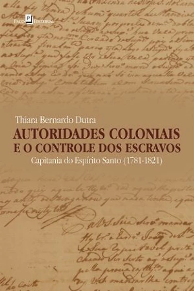 Autoridades coloniais e o controle dos escravos: Capitania do Espírito Santo, 1781-1821