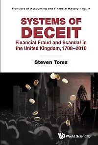 Systems Of Deceit: Financial Fraud And Scandal The United Kingdom, 1700-2010