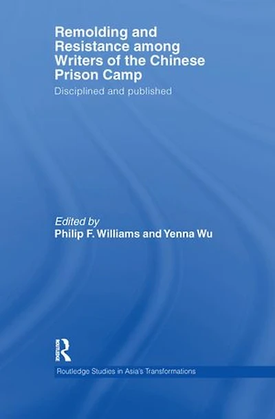 Remolding And Resistance Among Writers Of The Chinese Prison Camp: Disciplined Published