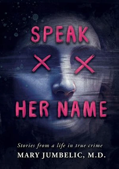 Speak Her Name: Stories from a Life in True Crime