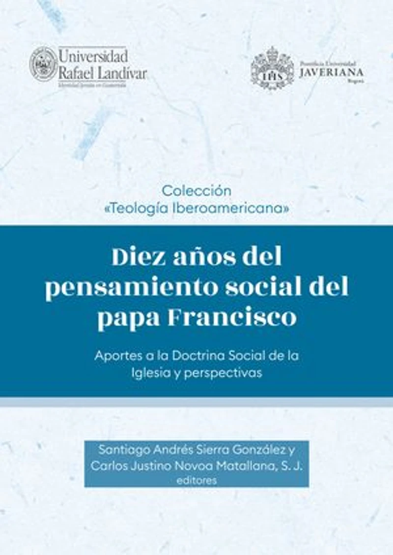 Diez años del pensamiento social del papa Francisco: Aportes a la Doctrina Social de la Iglesia y perspectivas