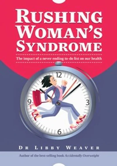 Rushing Woman's Syndrome: The impact of a never ending to-do list on your health