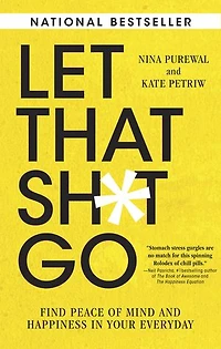 Let That Sh*t Go: Find Peace Of Mind And Happiness Your Everyday