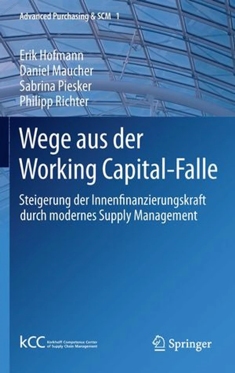 Wege Aus Der Working Capital-falle: Steigerung Innenfinanzierungskraft Durch Modernes Supply Management