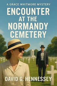 Encounter at the Normandy. Cemetery: Book 36 in the Grace Whitmore Mystery Series