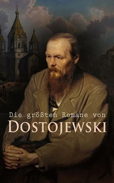 Die gr��ten Romane von Dostojewski: Schuld und Sühne, Der Spieler, Der Idiot, Die Dämonen, Der Jüngling, Die Brüder Karamasow, Erniedrigte und Beleidigte...