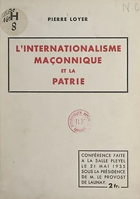 L'internationalisme maçonnique et la patrie: Conférence faite à la Salle Pleyel, le 21 mai 1935