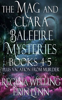 The Mag and Clara Balefire Mysteries Second Box Set Books 4-5 & Vacation from Murder: Cozy Witch Mysteries