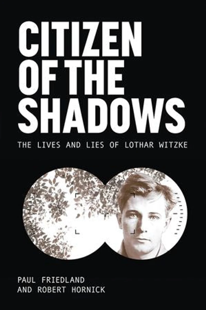 Citizen of The Shadows: Lives and Lies Lothar Witzke