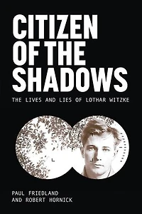 Citizen of The Shadows: Lives and Lies Lothar Witzke