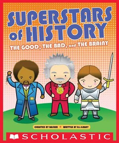 Superstars of History: the Good, Bad, and Brainy