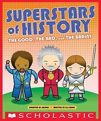 Superstars of History: the Good, Bad, and Brainy