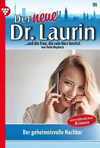 Der geheimnisvolle Nachbar: Der neue Dr. Laurin 96 – Arztroman