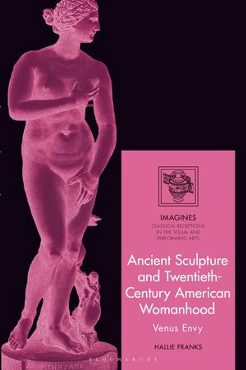 Ancient Sculpture and Twentieth-Century American Womanhood: Venus Envy