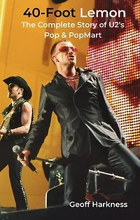 40-Foot Lemon: The Complete Story of U2's Pop & PopMart