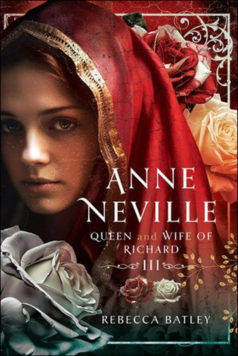 Anne Neville: Queen and Wife of Richard III