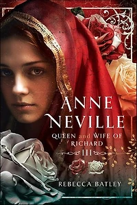 Anne Neville: Queen and Wife of Richard III