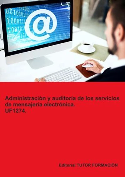 Administración y auditoría de los servicios de mensajería electrónica. UF1274.