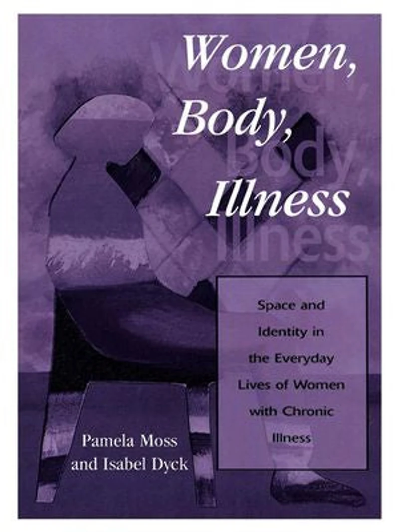 Women, Body, Illness: Space and Identity the Everyday Lives of Women with Chronic Illness