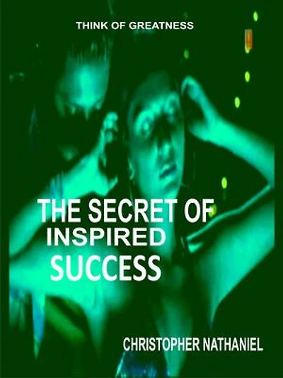 THE SECRET OF INSPIRED SUCCESS: RE-INVENT YOURSELF FOR FINANCIAL SUCCESS AND GREATNESS IN LIFE