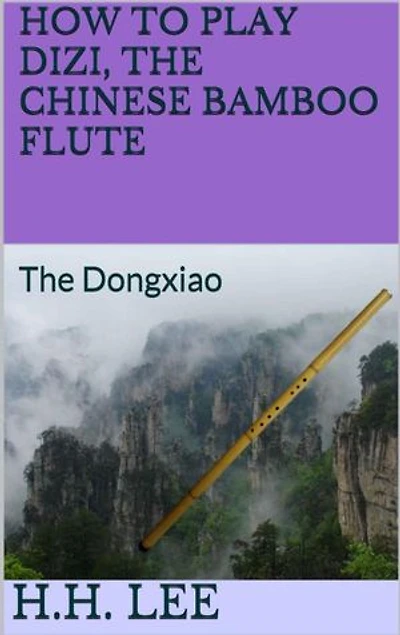 How to Play Dizi, the Chinese Bamboo Flute: The Dongxiao: How to Play Dizi, the Chinese Bamboo Flute, #3