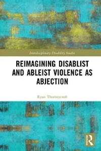 Reimagining Disablist and Ableist Violence as Abjection