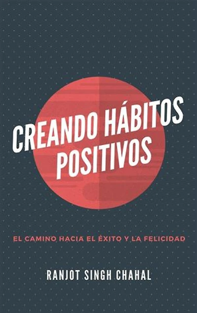 Creando Hábitos Positivos: El Camino hacia el Éxito y la Felicidad