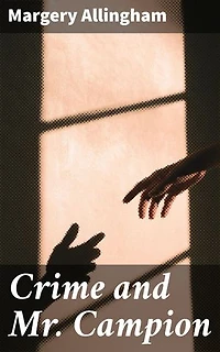 Crime and Mr. Campion: Enriched edition. An Elegant Whodunit in Post-War London: A Golden Age Crime Thriller