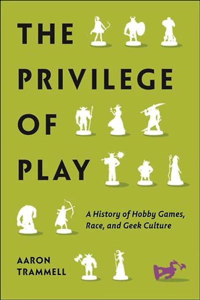 The Privilege of Play: A History Hobby Games, Race, and Geek Culture