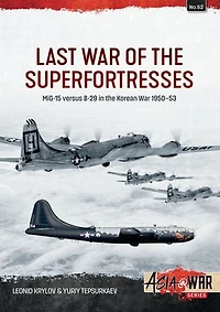 Last War of the Superfortresses: MiG-15 versus B-29 Korean 1950-53