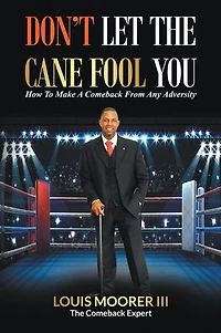 Don't Let the Cane Fool You: How to Make a Comeback from Any Adversity