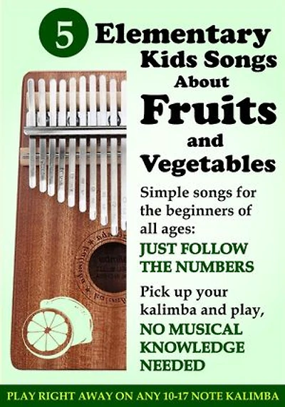 5 Elementary Kids Songs about Fruits and Vegetables for Kalimba: Simple Songs for Beginners of All Ages