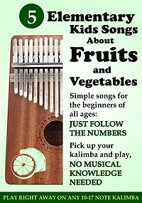 5 Elementary Kids Songs about Fruits and Vegetables for Kalimba: Simple Songs for Beginners of All Ages