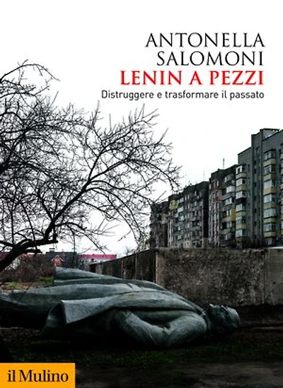 Lenin a pezzi: Distruggere e trasformare il passato