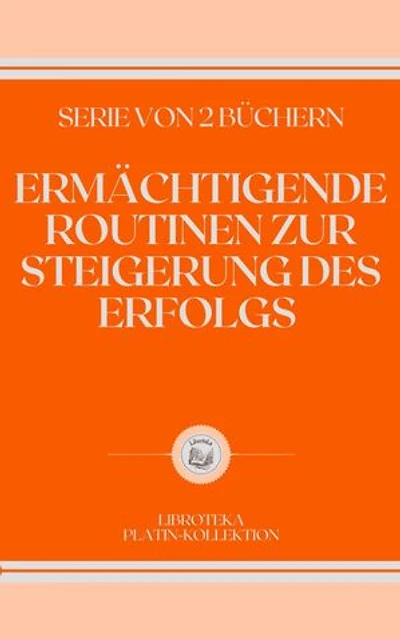 ERMÄCHTIGENDE ROUTINEN ZUR STEIGERUNG DES ERFOLGS: SERIE VON 2 BÜCHERN