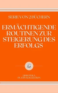 ERMÄCHTIGENDE ROUTINEN ZUR STEIGERUNG DES ERFOLGS: SERIE VON 2 BÜCHERN