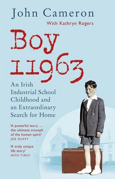 Boy 11963: An Irish Industrial School Childhood And Extraordinary Search For Home
