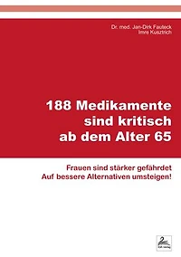 188 Medikamente sind kritisch ab dem Alter 65: Frauen sind stärker gefährdet Auf bessere Alternativen umsteigen!