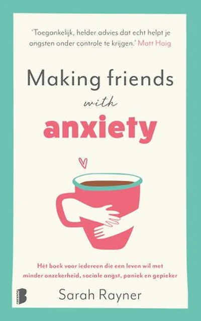 Making friends with anxiety: Hét boek voor iedereen die een leven wil met minder onzekerheid, sociale angst, paniek en gepieker