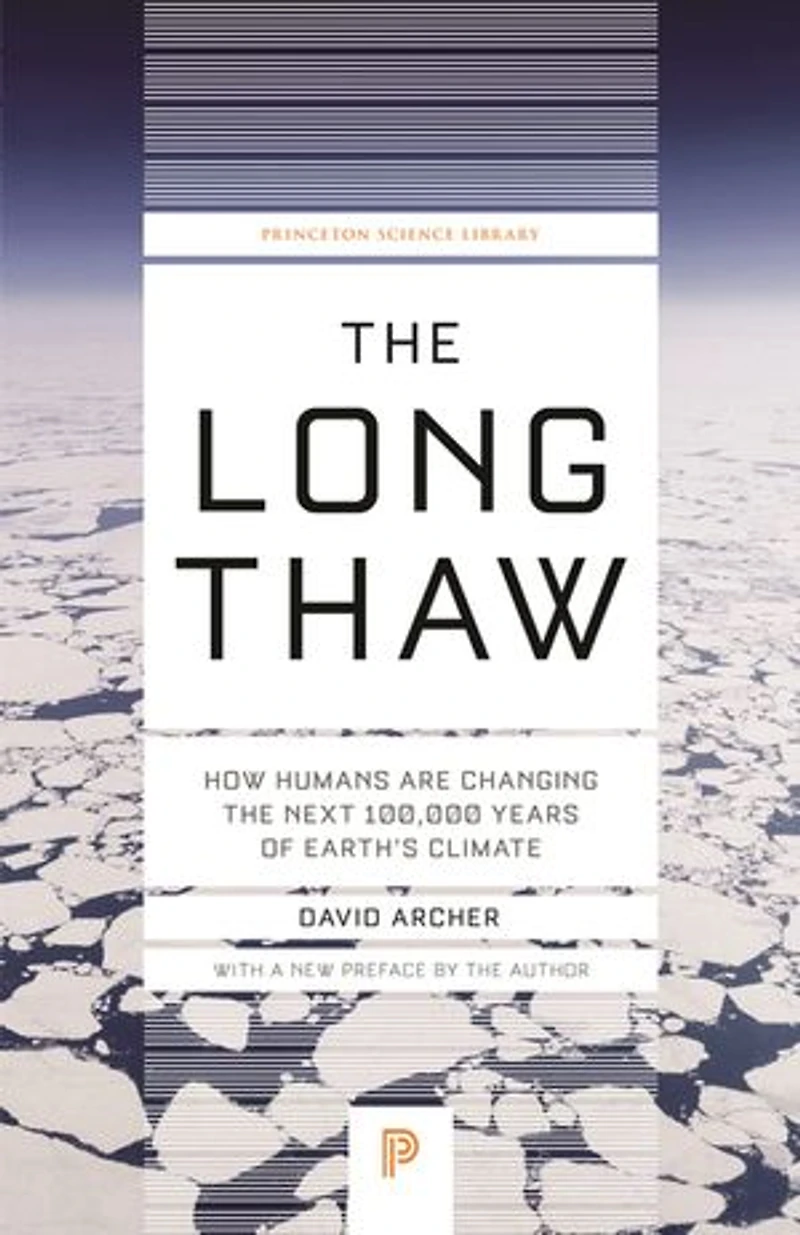 the Long Thaw: How Humans Are Changing Next 100,000 Years of Earth’s Climate