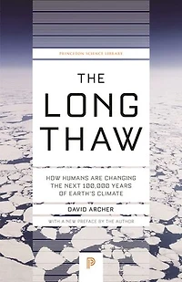 the Long Thaw: How Humans Are Changing Next 100,000 Years of Earth’s Climate