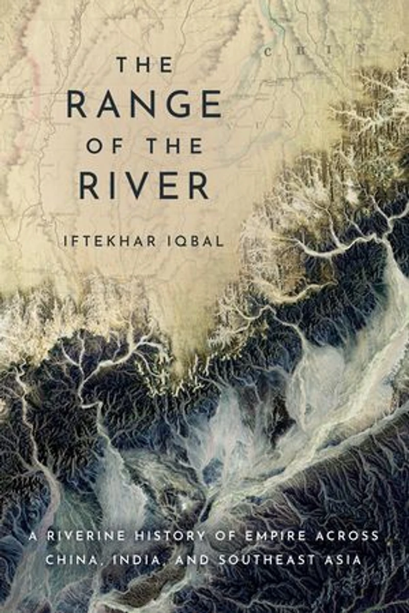 the Range of River: A Riverine History Empire across China, India, and Southeast Asia